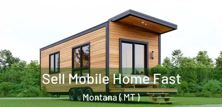  Sell Mobile Home Fast Montana ( MT )