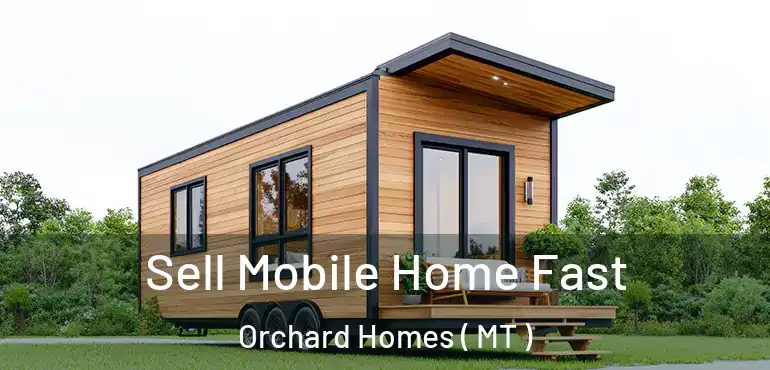  Sell Mobile Home Fast Orchard Homes ( MT )