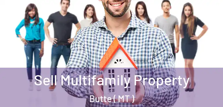  Sell Multifamily Property Butte ( MT )