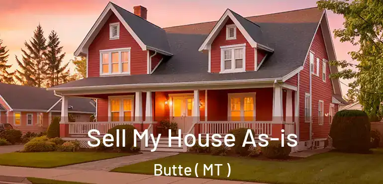  Sell My House As-is Butte ( MT )