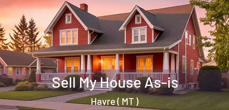 Sell My House As-is Havre ( MT )
