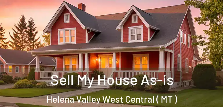  Sell My House As-is Helena Valley West Central ( MT )