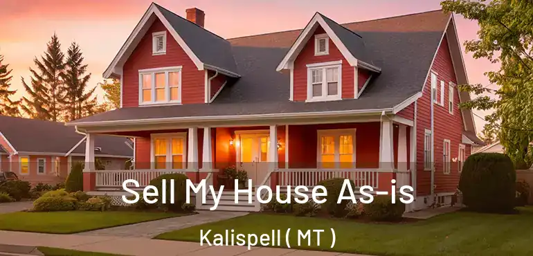  Sell My House As-is Kalispell ( MT )