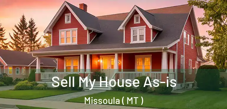  Sell My House As-is Missoula ( MT )