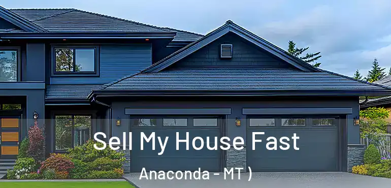  Sell My House Fast Anaconda - MT )