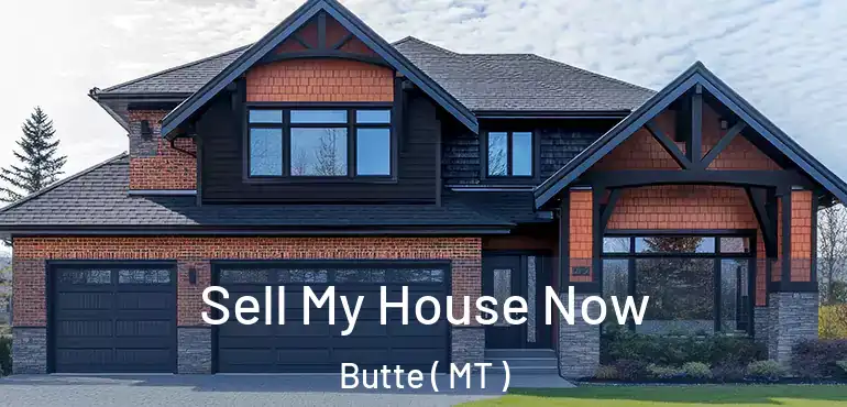  Sell My House Now Butte ( MT )