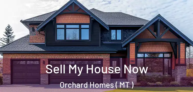  Sell My House Now Orchard Homes ( MT )
