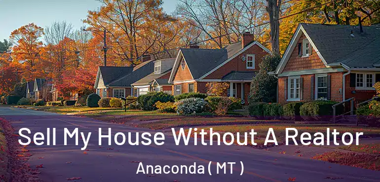  Sell My House Without A Realtor Anaconda ( MT )