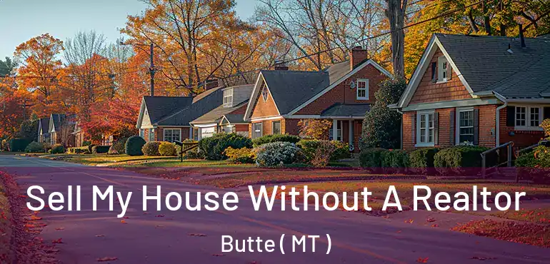 Sell My House Without A Realtor Butte ( MT )
