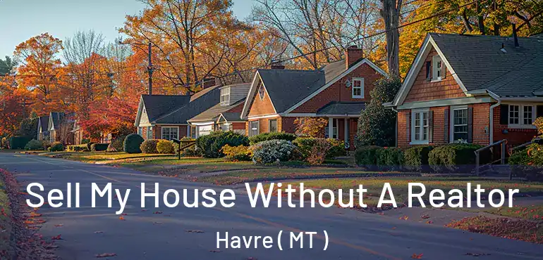  Sell My House Without A Realtor Havre ( MT )