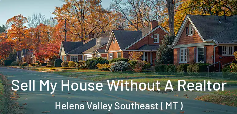  Sell My House Without A Realtor Helena Valley Southeast ( MT )