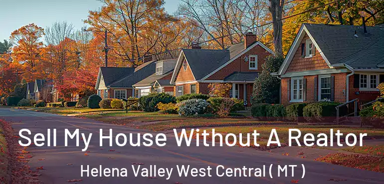  Sell My House Without A Realtor Helena Valley West Central ( MT )