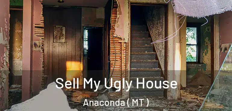  Sell My Ugly House Anaconda ( MT )