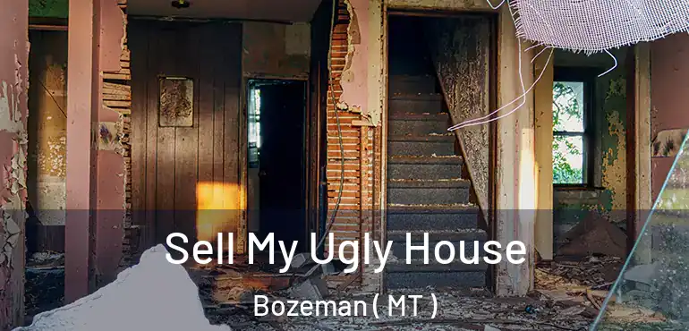  Sell My Ugly House Bozeman ( MT )