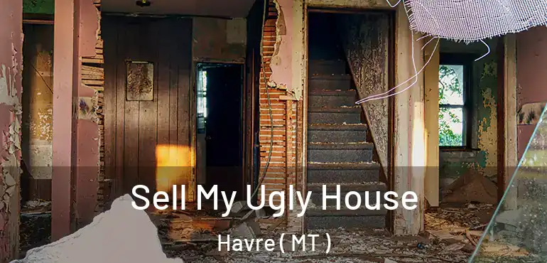  Sell My Ugly House Havre ( MT )