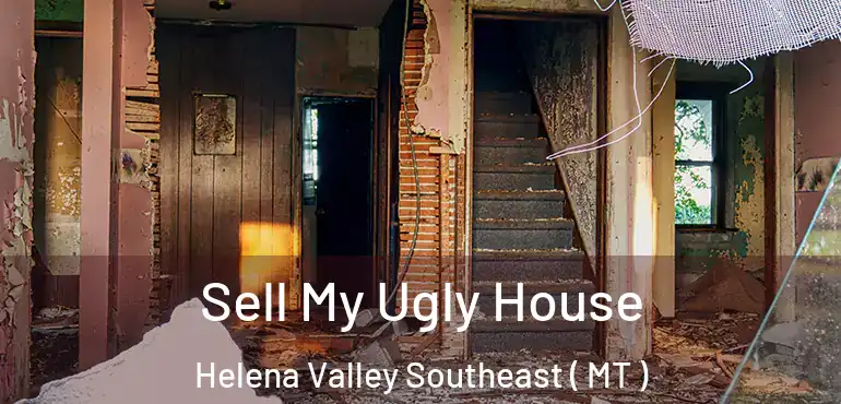  Sell My Ugly House Helena Valley Southeast ( MT )