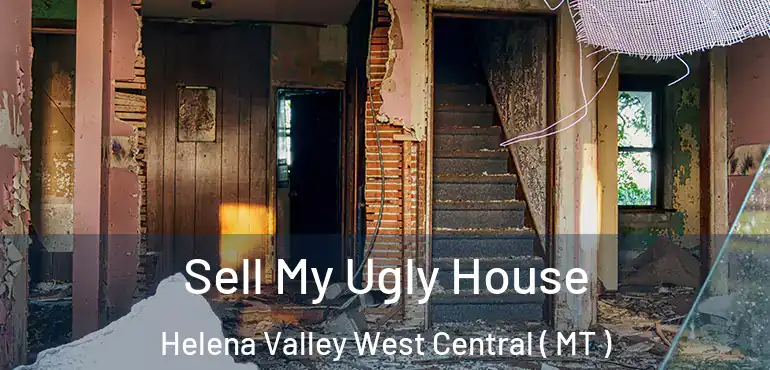  Sell My Ugly House Helena Valley West Central ( MT )