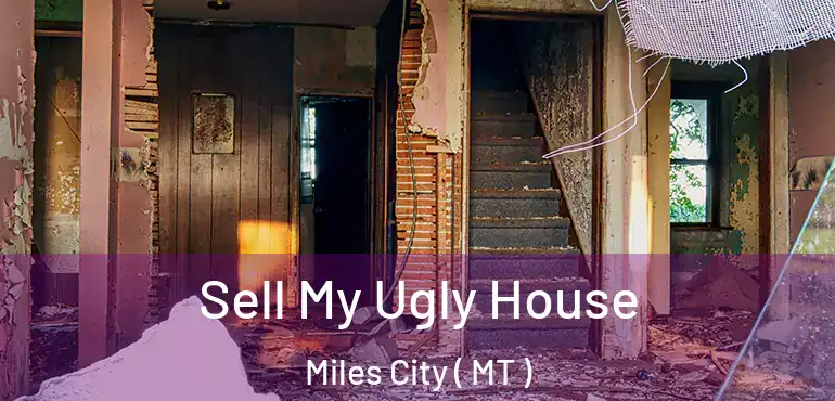  Sell My Ugly House Miles City ( MT )