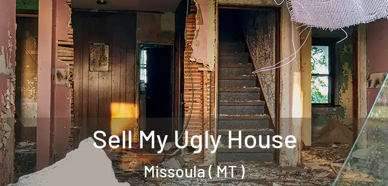  Sell My Ugly House Missoula ( MT )
