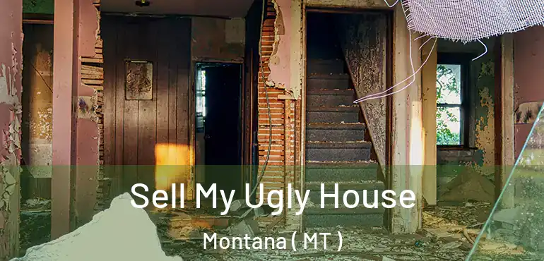  Sell My Ugly House Montana ( MT )