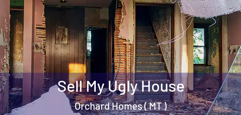  Sell My Ugly House Orchard Homes ( MT )