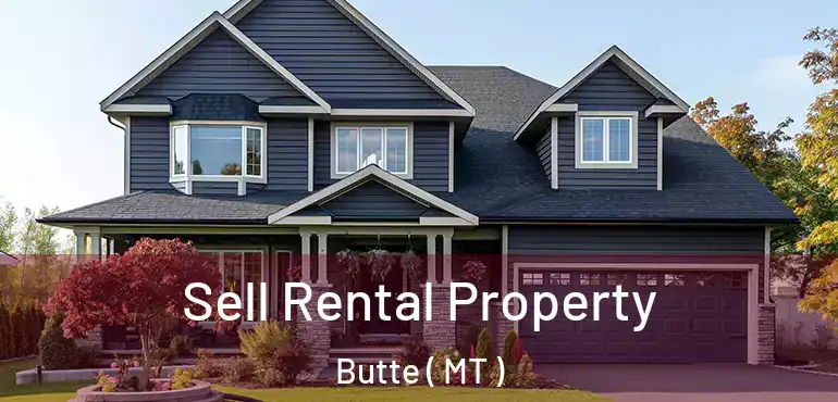  Sell Rental Property Butte ( MT )