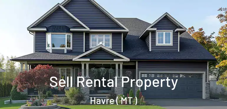  Sell Rental Property Havre ( MT )