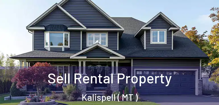  Sell Rental Property Kalispell ( MT )