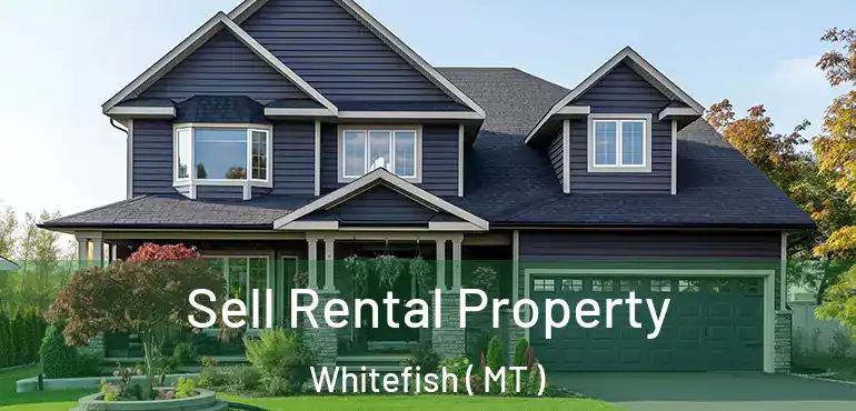  Sell Rental Property Whitefish ( MT )