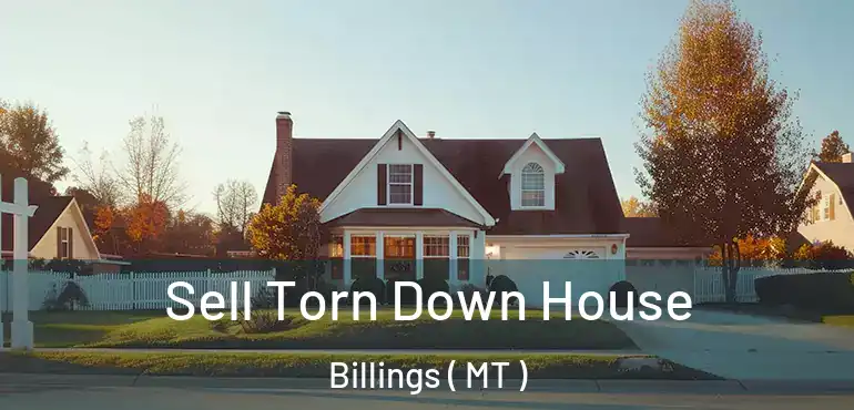  Sell Torn Down House Billings ( MT )
