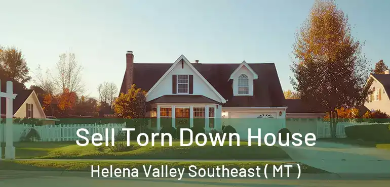  Sell Torn Down House Helena Valley Southeast ( MT )