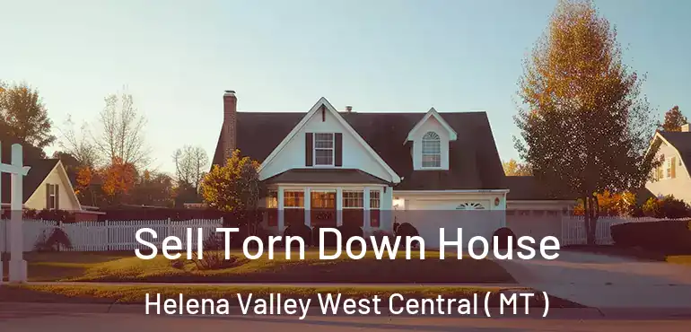 Sell Torn Down House Helena Valley West Central ( MT )