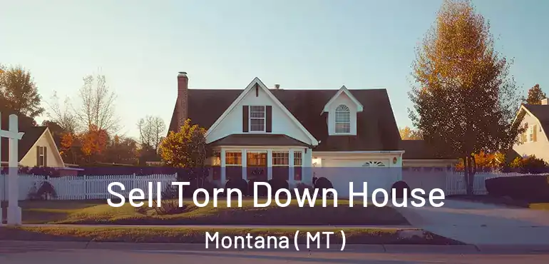  Sell Torn Down House Montana ( MT )