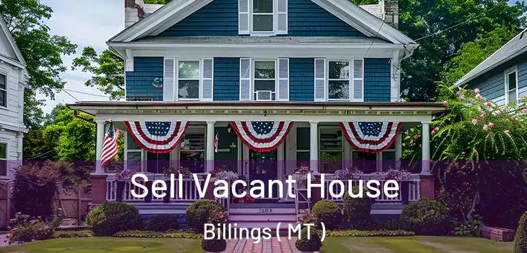  Sell Vacant House Billings ( MT )