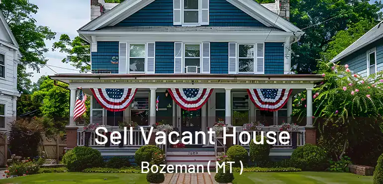  Sell Vacant House Bozeman ( MT )