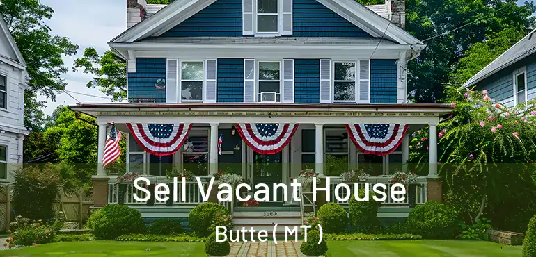  Sell Vacant House Butte ( MT )