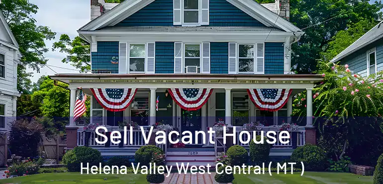  Sell Vacant House Helena Valley West Central ( MT )