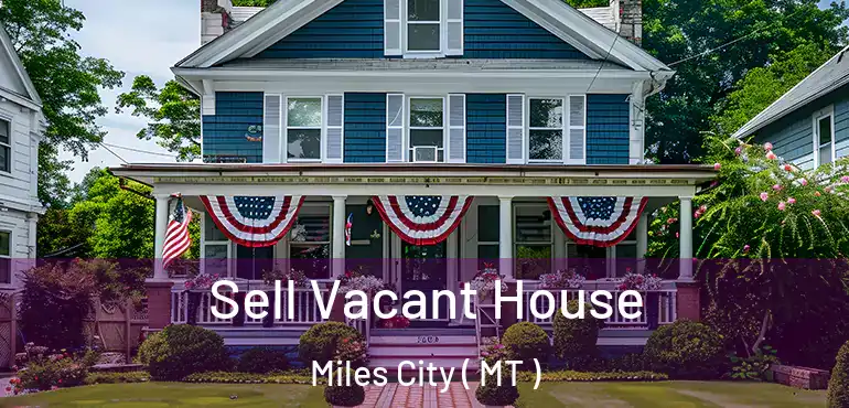  Sell Vacant House Miles City ( MT )