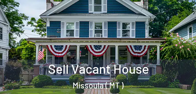  Sell Vacant House Missoula ( MT )