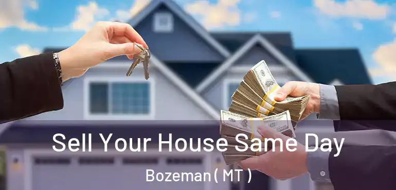  Sell Your House Same Day Bozeman ( MT )