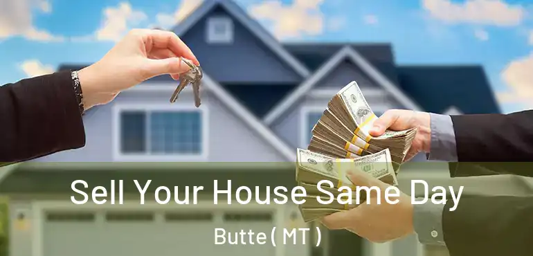  Sell Your House Same Day Butte ( MT )
