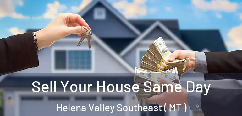  Sell Your House Same Day Helena Valley Southeast ( MT )