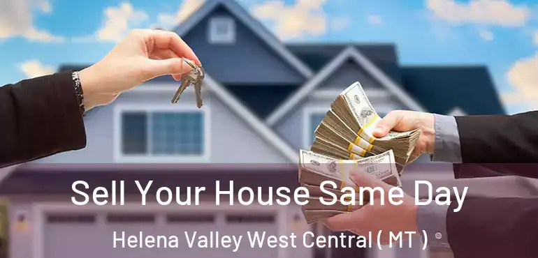 Sell Your House Same Day Helena Valley West Central ( MT )