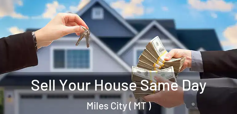  Sell Your House Same Day Miles City ( MT )