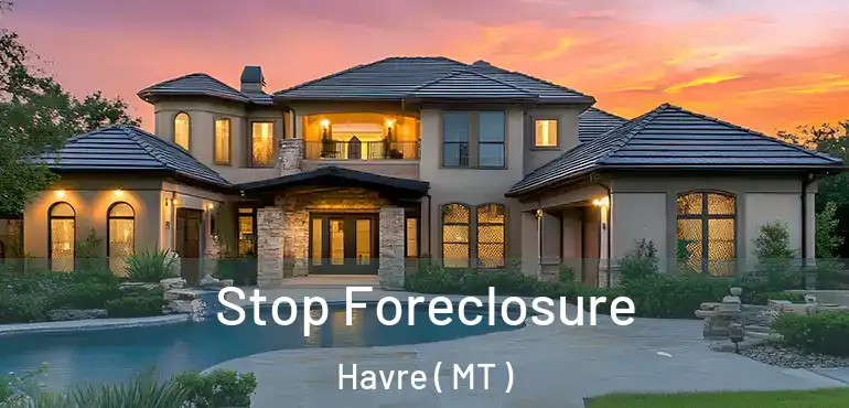  Stop Foreclosure Havre ( MT )