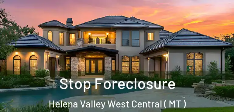 Stop Foreclosure Helena Valley West Central ( MT )