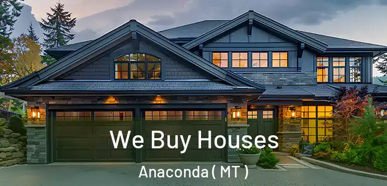  We Buy Houses Anaconda ( MT )