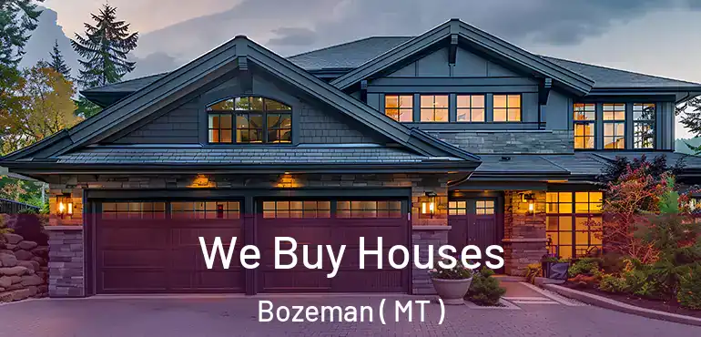  We Buy Houses Bozeman ( MT )