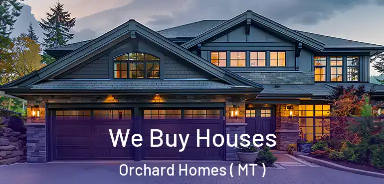  We Buy Houses Orchard Homes ( MT )