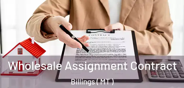  Wholesale Assignment Contract Billings ( MT )